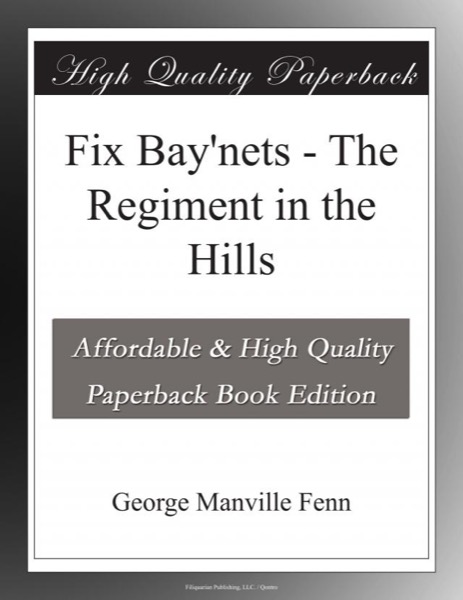 Fix Bay'nets: The Regiment in the Hills by George Manville Fenn