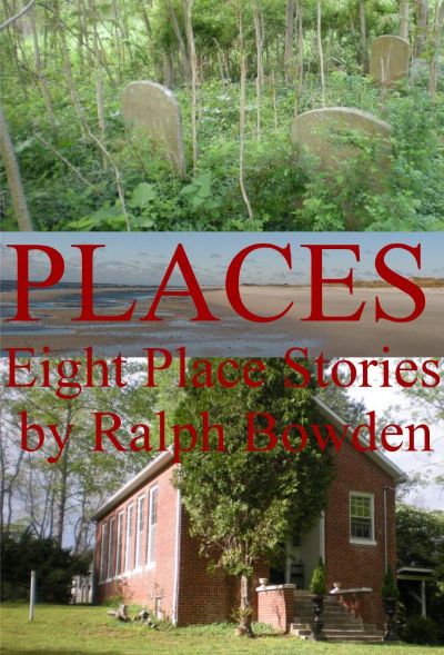 PLACES; Eight Place Stories by Ralph Bowden