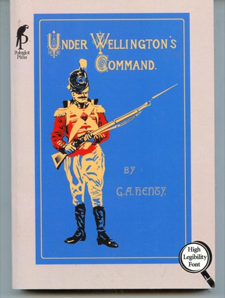 Under Wellington's Command: A Tale of the Peninsular War by G. A. Henty