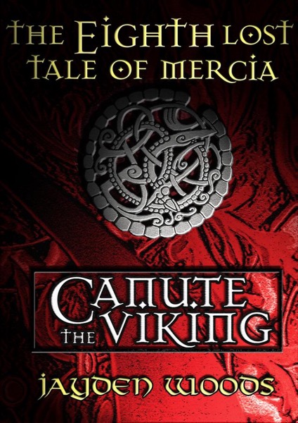 The Eighth Lost Tale of Mercia: Canute the Viking by Jayden Woods