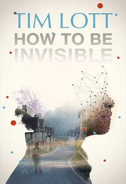 How To Be Invisible by Tim Lott