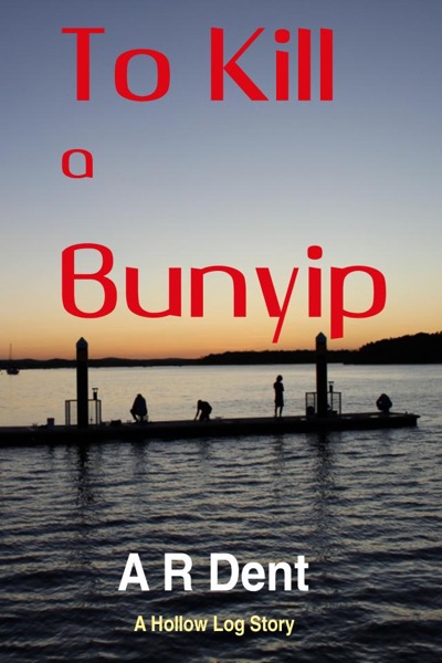 To Kill a Bunyip by A R Dent