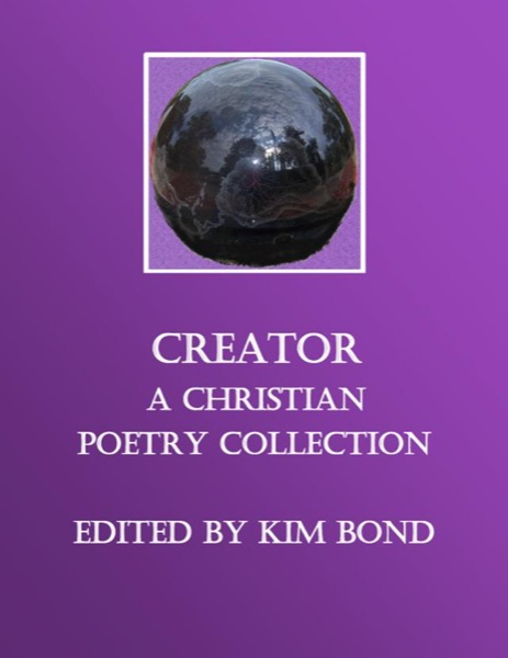 Creator: A Christian Poetry Collection by Kim Bond