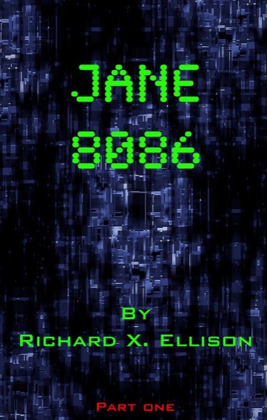 Jane 8086 Part One by Richard X. Ellison