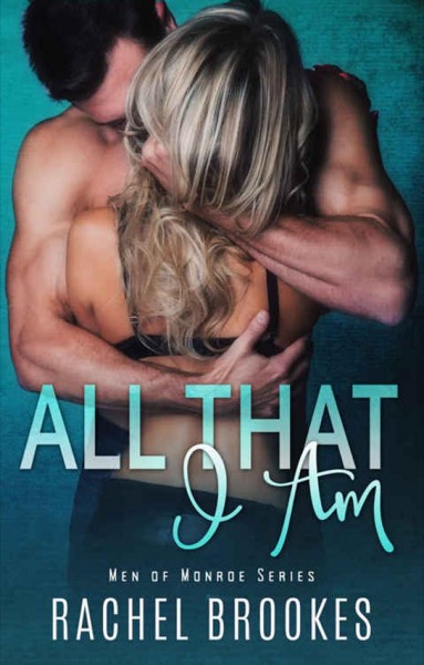 All That I Am (Men of Monroe Book 1) by Rachel Brookes