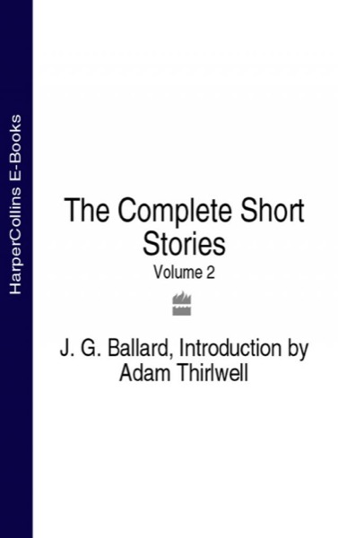 The Complete Short Stories, Volume 2 by J. G. Ballard