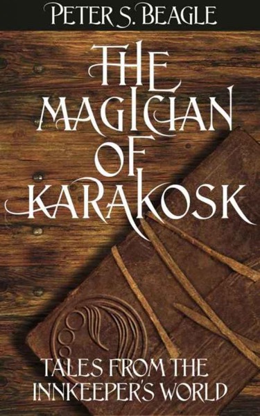 The Magician of Karakosk, and Other Stories by Peter S. Beagle