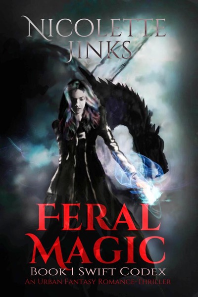 Feral Magic: An Urban Fantasy Romance-Thriller by Nicolette Jinks