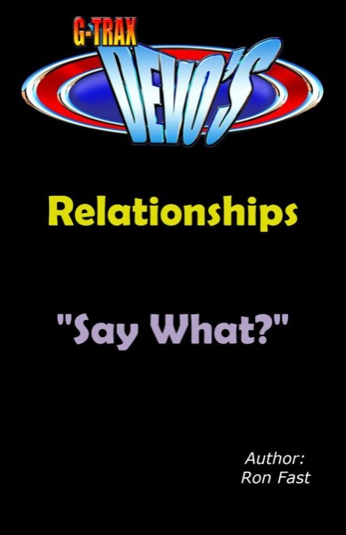 G-TRAX Devo's-Relationships: Say What? by Ron Fast