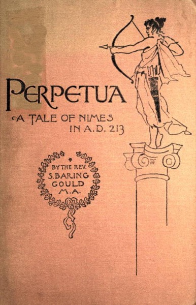 Perpetua. A Tale of Nimes in A.D. 213 by S. Baring-Gould