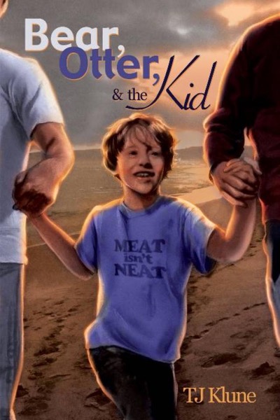 Bear, Otter, & the Kid 01 - Bear, Otter, & the Kid (MM) by T. J. Klune