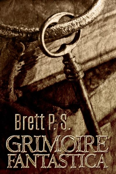 Grimoire Fantastica by Brett P. S.