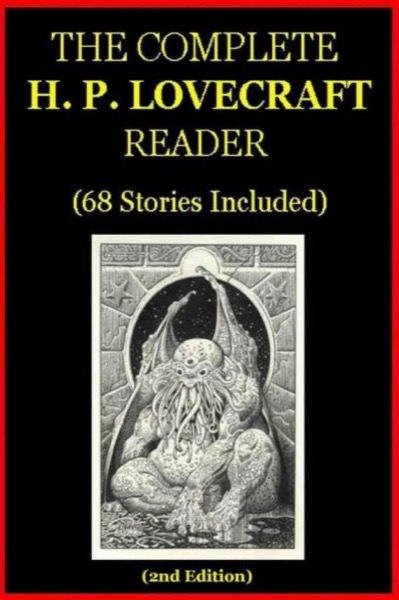 The Complete H.P. Lovecraft Reader (68 Stories) by H. P. Lovecraft