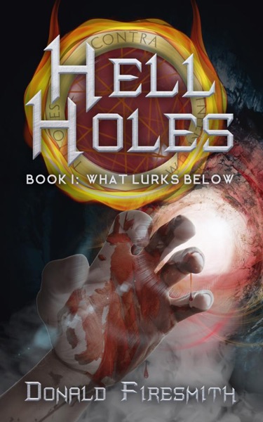 Hell Holes: What Lurks Below by Donald Firesmith