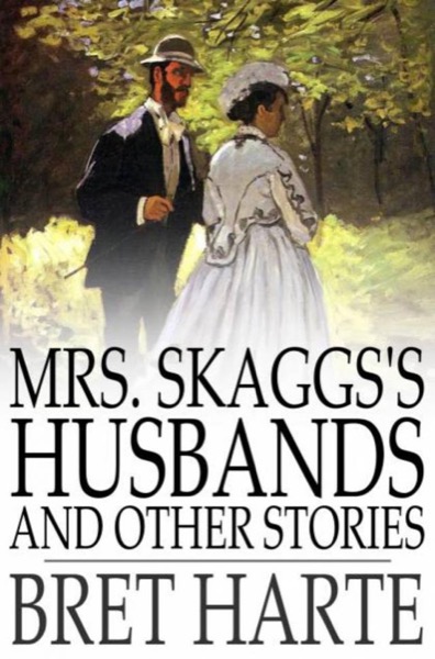 Mrs. Skagg's Husbands and Other Stories by Bret Harte