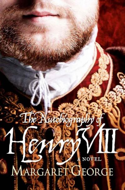 The Autobiography Of Henry VIII by Margaret George