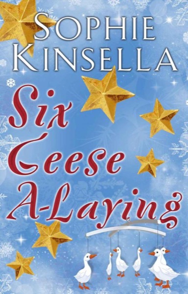 Six Geese A-Laying (Mini Christmas Short Story) by Sophie Kinsella