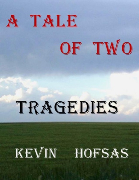 A Tale of Two Tragedies by Kevin Hofsas