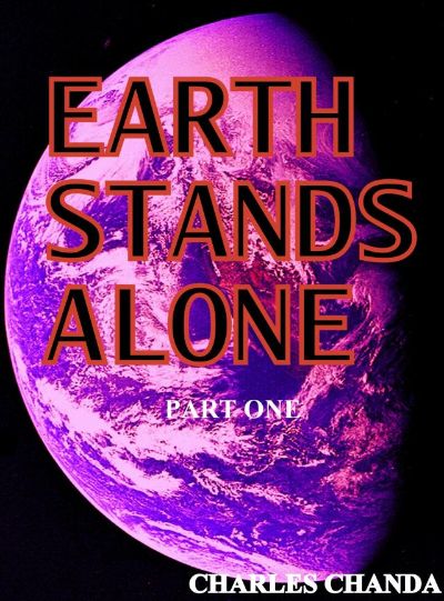 Earth Stands Alone: part one by Charles Chanda