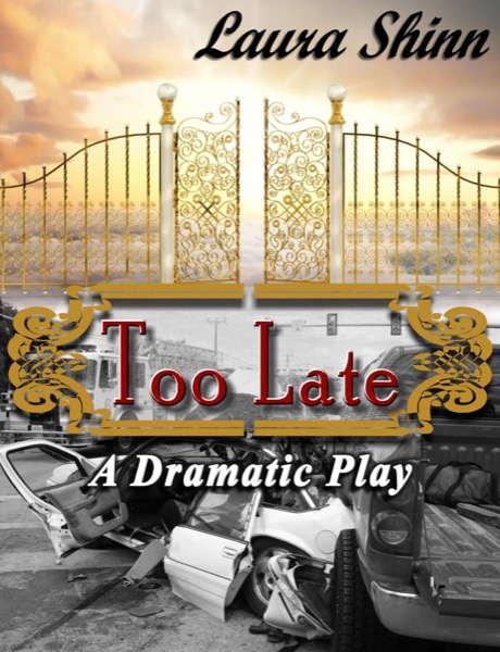 Too Late: A Dramatic Play by Laura Shinn