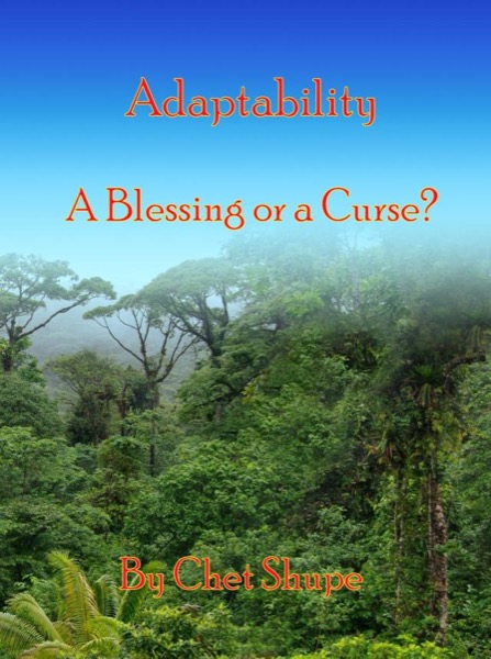 Adaptability, a Blessing or a Curse? by Chet Shupe