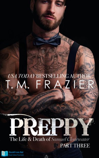 Preppy: The Life & Death of Samuel Clearwater, Part Three by T. M. Frazier