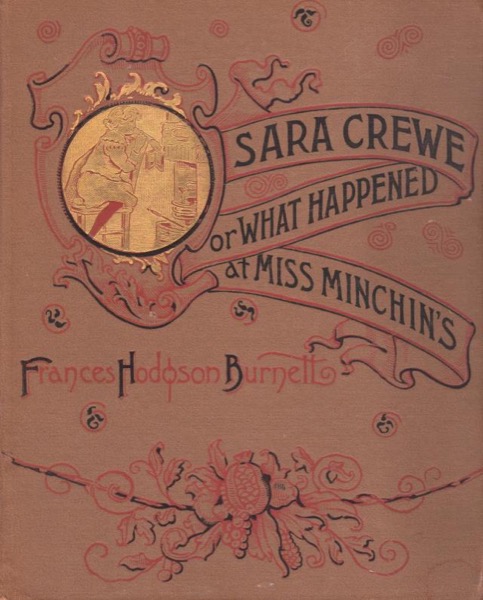 Sara Crewe; Or, What Happened at Miss Minchin's by Frances Hodgson Burnett