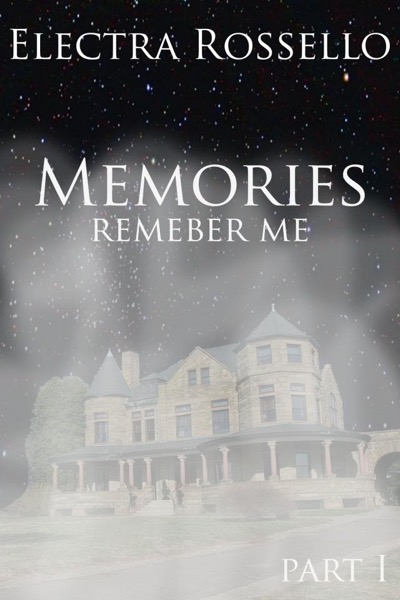 Memories: Remember Me - Part 1 by Electra Rossello