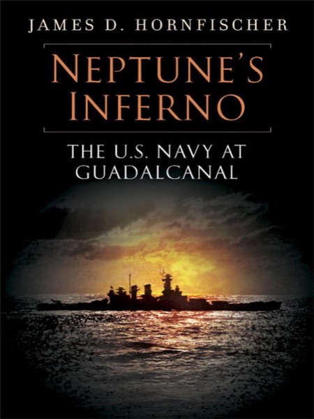 Neptune's Inferno: The U.S. Navy at Guadalcanal by James D. Hornfischer