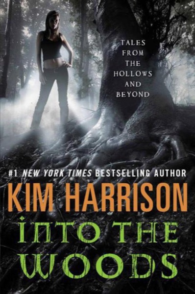 Into the Woods: Tales From the Hollows and Beyond by Kim Harrison