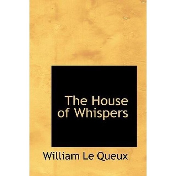 The House of Whispers by William Le Queux