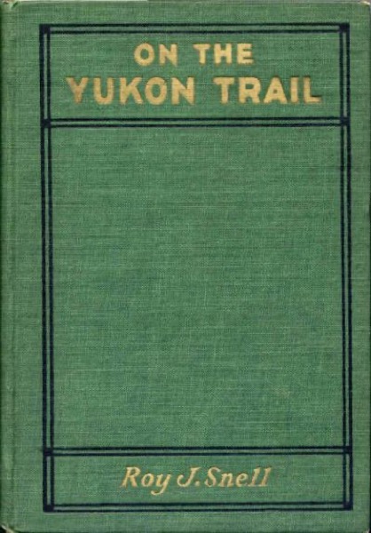 On the Yukon Trail by Roy J. Snell