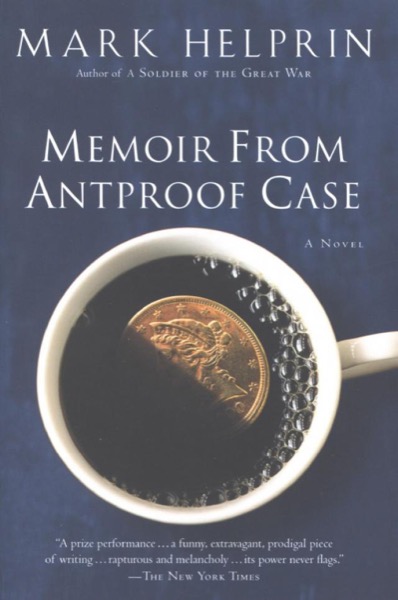 Memoir From Antproof Case by Mark Helprin