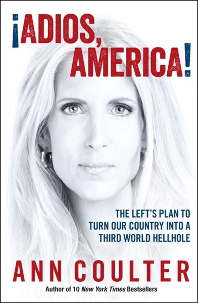 ¡Adios, America! by Ann Coulter