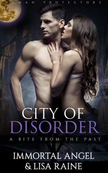 City of Disorder: A Bite From the Past (Book 1) by Immortal Angel & Lisa Morrow