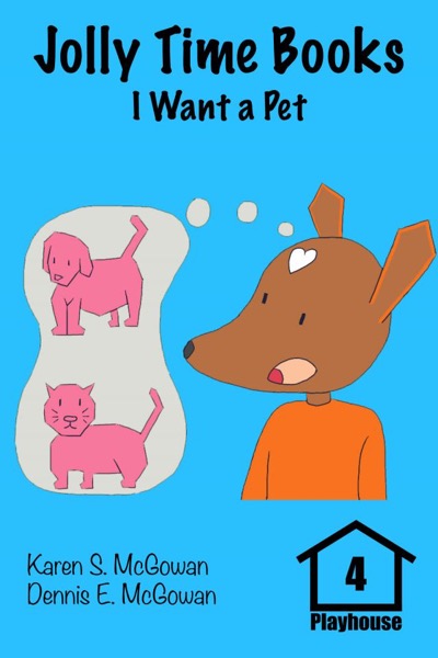 Jolly Time Books:  I Want a Pet by Karen S. McGowan & Dennis E. McGowan