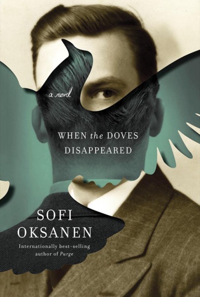 When the Doves Disappeared: A Novel by Sofi Oksanen