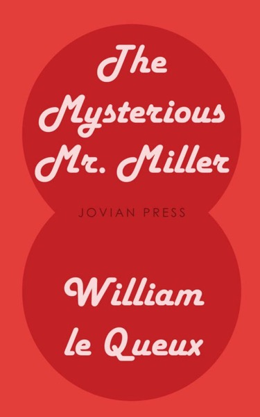 The Mysterious Mr. Miller by William Le Queux