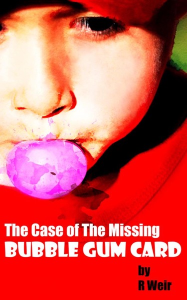 The Case of the Missing Bubble Gum Card by R Weir