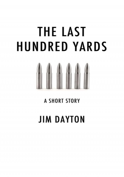 The Last Hundred Yards by Jim Dayton