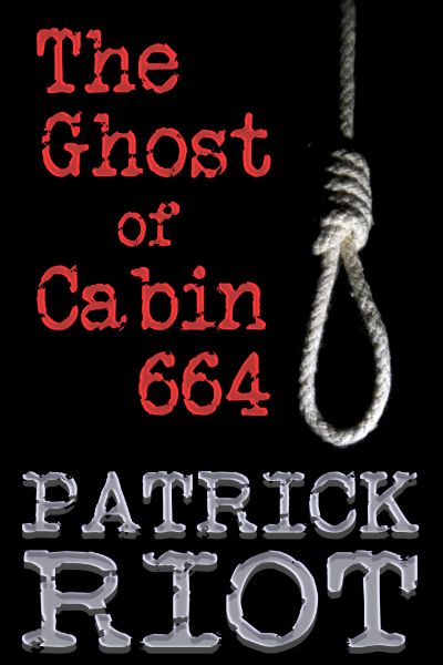 The Ghost of Cabin 664 by Patrick Riot