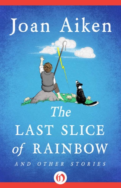 The Last Slice of Rainbow by Joan Aiken