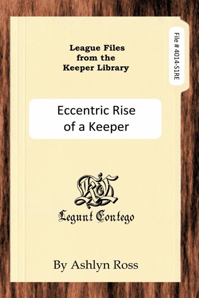 League Files from the Keeper Library: Eccentric Rise of a Keeper by Ashlyn Ross