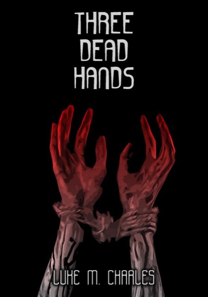 Three Dead Hands by Luke M. Charles