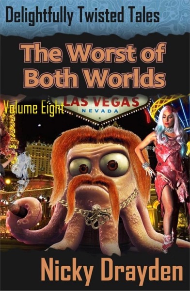 Delightfully Twisted Tales: The Worst of Both Worlds (Volume Eight) by Nicky Drayden