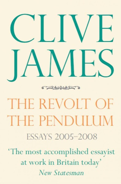 The Revolt of the Pendulum by Clive James