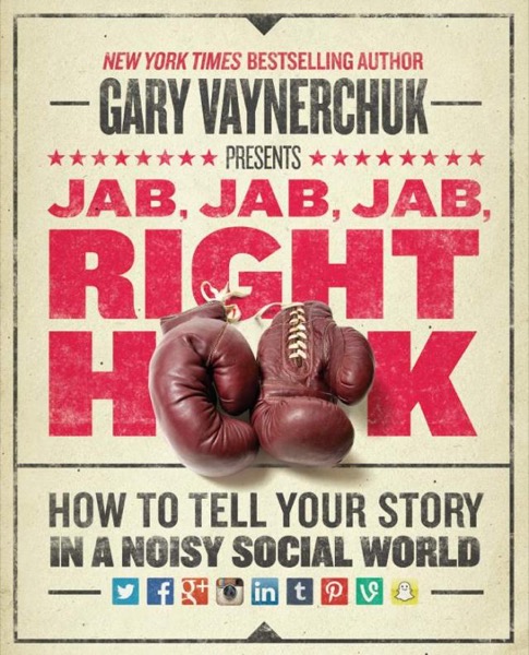 Jab, Jab, Jab, Right Hook by Gary Vaynerchuk