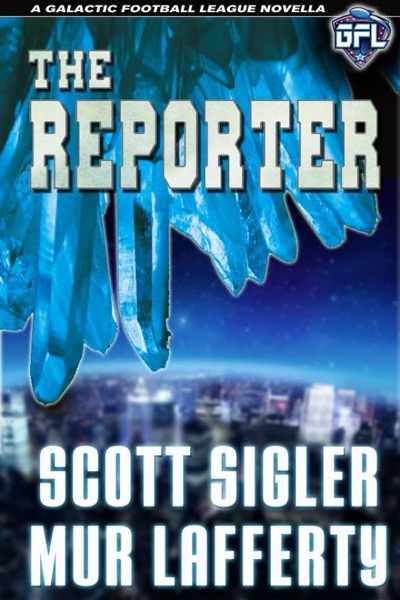 The Reporter (The Galactic Football League Novellas) by Scott Sigler