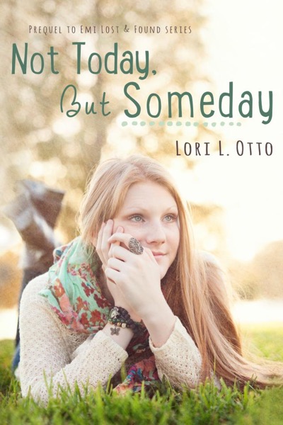 Not Today, But Someday by Lori L. Otto