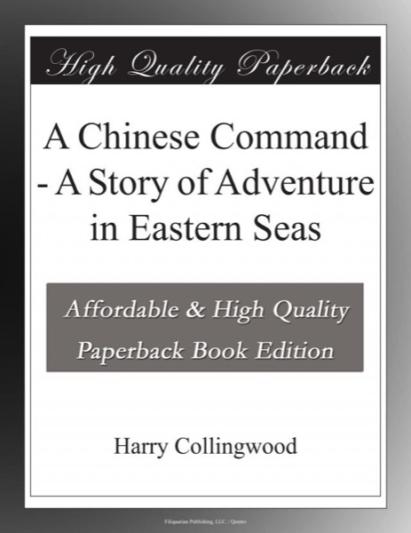 A Chinese Command: A Story of Adventure in Eastern Seas by Harry Collingwood